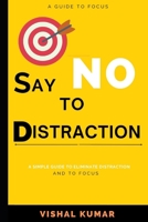 Say No to Distraction: A Guide to Focus (Focus Mind) B0DRY7TH42 Book Cover
