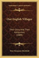 Our English Villages: Their Story And Their Antiquities 1165418630 Book Cover