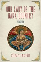 Our Lady of the Dark Country 0999696602 Book Cover