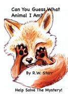 Can you Guess What Animal I Am?: Help Solve The Mystery! B0C47TJPT7 Book Cover