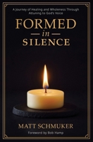 Formed in Silence: A Journey of Healing and Wholeness Through Attuning to God's Voice B0DTGFTTZC Book Cover
