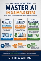 COMPLETE AI BOOK 1 2 & 3, PROMPTS FOR AI.: From total beginners to confident advanced users (AI Book Series: ChatGPT Prompts and Creative Mastery) B0G4QFNWHB Book Cover