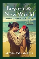 Beyond the New World: The Diary of Stéphane St. Michel 167638099X Book Cover