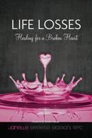 Life Losses: Healing for a Broken Heart 1499618794 Book Cover