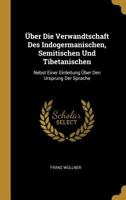 Über Die Verwandtschaft Des Indogermanischen, Semitischen Und Tibetanischen: Nebst Einer Einleitung Über Den Ursprung Der Sprache 0270080392 Book Cover