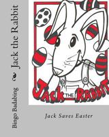Jack The Rabbit: Jack saves easter 1534920471 Book Cover