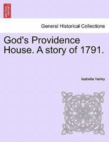 God's Providence House. A story of 1791. 1241389608 Book Cover