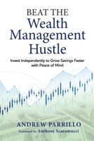 Beat the Wealth Management Hustle: Invest Independently to Grow Savings Faster with Peace of Mind B0CSMZQ8H1 Book Cover