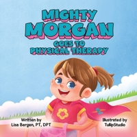 Mighty Morgan Goes To Physical Therapy B0G6LZSPDK Book Cover