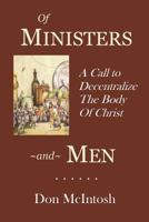 Of Ministers and Men: A Call to Decentralize the Body of Christ 0692927581 Book Cover