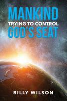 Mankind Trying to Control God's Seat 1950580156 Book Cover