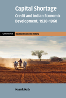 Capital Shortage: Credit and Indian Economic Development, 1920-1960 100935907X Book Cover