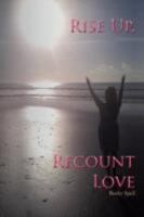 Rise Up, Recount Love 1462071449 Book Cover