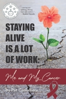 Staying Alive Is a Lot of Work: Me and My Cancer B0DVGTLCLP Book Cover
