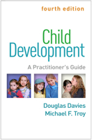 Child Development, Fourth Edition: A Practitioner's Guide 1462542999 Book Cover
