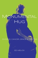 Monumental Hug: Divorce, Cancer, Grace & Healing 1733128212 Book Cover