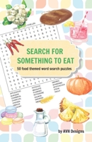 Search for Something to Eat: 50 Food Themed Word Search Puzzles plus bonus coloring pages 1694134628 Book Cover