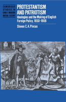 Protestantism and Patriotism: Ideologies and the Making of English Foreign Policy, 1650-1668 0521893682 Book Cover