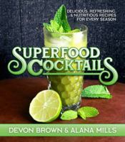Superfood Cocktails: Delicious, Refreshing, and Nutritious Recipes for Every Season 1642930903 Book Cover