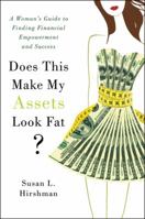Does This Make My Assets Look Fat?: A Woman's Guide to Finding Financial Empowerment and Success 0312385536 Book Cover