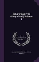 Beh� 'u'll�h (the Glory of God) Volume 1 1347144870 Book Cover