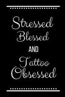 Stressed Blessed Tattoo Obsessed: Funny Slogan -120 Pages 6 x 9 1093284382 Book Cover