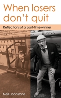 When Losers Don’t Quit: Reflections of a part-time winner 1695806115 Book Cover
