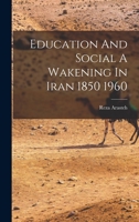 Education And Social A Wakening In Iran 1850 1960 1017745331 Book Cover