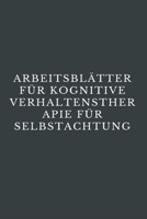 Arbeitsbl�tter F�r Kognitive Verhaltenstherapie F�r Selbstachtung: CBT-Arbeitsbuch, um mit Stress, Angst, Wut, Stimmung kontrollieren, neue Verhaltensweisen lernen & Emotionen regulieren 1706554486 Book Cover