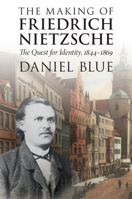 The Making of Friedrich Nietzsche: The Quest for Identity, 1844-1869 1316500950 Book Cover