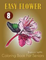 Easy Flower Coloring Book for Seniors: Flower Coloring Book Seniors Adults Large Print Easy Coloring (flowers coloring books for adults relaxation Vol.8) 1075697689 Book Cover