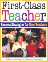First-Class Teacher: Success Strategies for New Teachers 1932127569 Book Cover