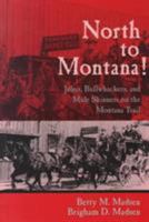 North to Montana!: Jehus, Bullwhackers, and Mule Skinners on the Montana Trail 0874212596 Book Cover