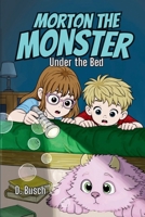 Morton the Monster: Under the Bed: A Funny Chapter Book About a Not-So-Scary Monster 1067350624 Book Cover