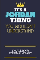 It's A Jordan Thing You Wouldn't Understand Small (6x9) Journal/Diary: A cute book to write in for any book lovers, doodle writers and budding authors! 1710206357 Book Cover
