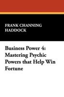 Business Power 4: Mastering Psychic Powers That Help Win Fortune 1434453855 Book Cover