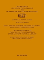 Late Antique Textiles from the Papyrus Collection of the Austrian National Library: Scientific investigation of fibres, dyes and dyeing techniques 3110776375 Book Cover