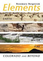 Elements: Earth, Air, Water, Fire, Colorado and Beyond 0997353546 Book Cover