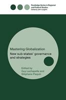 Mastering Globalization: New Sub-States' Governance and Strategies (Routledge Series in Federal Studies) 0415499615 Book Cover