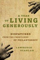 A Year of Living Generously: Dispatches from the Frontlines of Philanthropy 1553654161 Book Cover