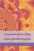 Metamorphosis of a Fairy: A String of Serendipitous Experiences B09RWJ56JR Book Cover