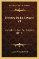 Histoire De La Royaute V1: Consideree Dans Ses Origines (1842) 1167711025 Book Cover