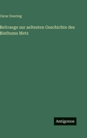 Beitraege zur aeltesten Geschichte des Bisthums Metz 356397151X Book Cover
