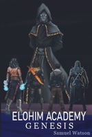 Elohim Academy: Genesis B09T62B317 Book Cover