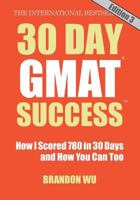 30 Day GMAT Success: How I Scored 780 on the GMAT in 30 Days and How You Can Too! 0983170169 Book Cover