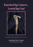 Touched by Cancer... Loved by God: Unveiling the Shame and Stigma of Breast Cancer B0F1X31DKG Book Cover