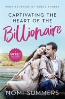 Captivating the Heart of the Billionaire: A Sweet Billionaire Romance (Knox Brothers of Arbor Shores) 1733277331 Book Cover