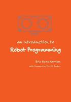 An Introduction to Robot Programming: Programming Sumo Robots with the Mrk-1 1523616083 Book Cover