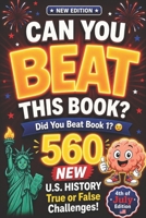 Can You Beat This Book? NEW EDITION: 560 NEW U.S. History True or False Challenges, american history for kids, US history for kids (orvani s children's encyclopedia) B0GZDLZL9Q Book Cover