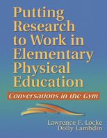 Putting Research to Work in Elementary Physical Education: Conversations in the Gym 0736045317 Book Cover
